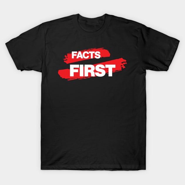 Facts First - Facts First Sweater T-Shirt by LookFrog